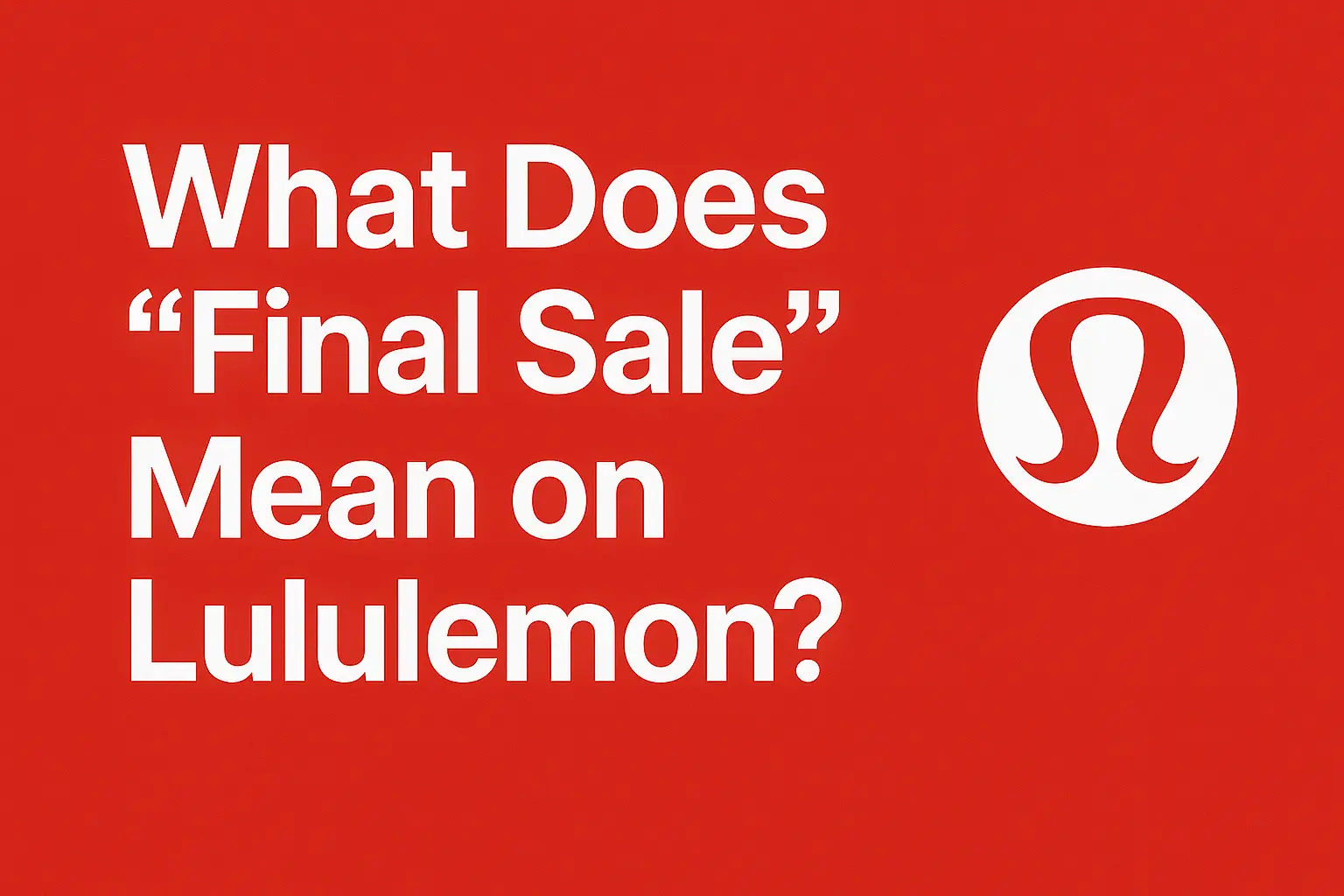 What Does “Final Sale” Mean on Lululemon? Modern Living’s Buying Dilemma [Full guide 2025]